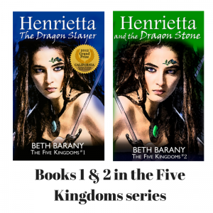 Henrietta The Dragon Slayer, and Henrietta and the Dragon Stone, Books 1 & 2 in the Five Kingdoms series, by Beth Barany